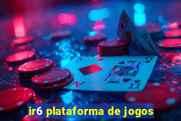 ir6 plataforma de jogos